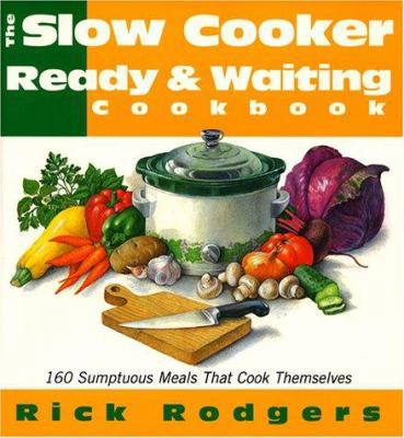 Slow Cooker Ready & Waiting: 160 Sumptuous Meal... 068815803X Book Cover