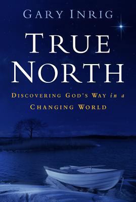 True North: Discovering God's Way in a Changing... 1572930764 Book Cover