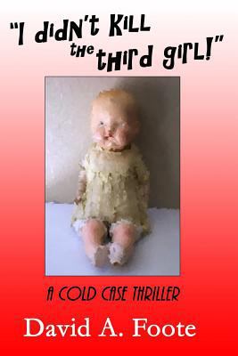I Didnt Kill The Third Girl: A Cold Case Thriller 1530023432 Book Cover