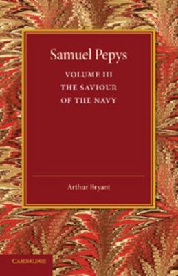 Samuel Pepys: Volume 3: The Saviour of the Navy 1107626269 Book Cover
