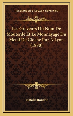 Les Graveurs Du Nom de Mouterde Et Le Monnayage... [French] 1167768736 Book Cover