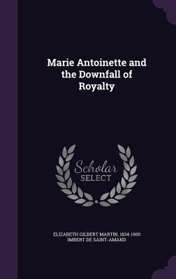 Marie Antoinette and the Downfall of Royalty 1355173795 Book Cover