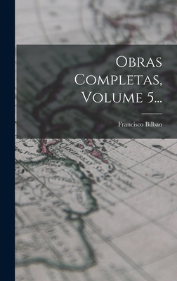 Obras Completas, Volume 5... [Spanish] 1017235767 Book Cover