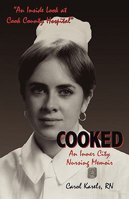 Cooked: An Inner City Nursing Memoir 1450706622 Book Cover