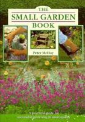 The Small Garden Book: A Practical Guide to Suc... 0831779950 Book Cover