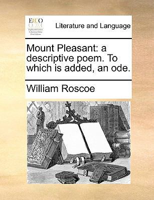 Mount Pleasant: A Descriptive Poem. to Which Is... 1140942093 Book Cover