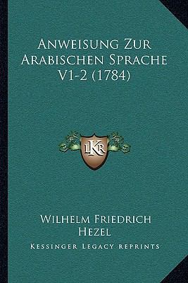 Anweisung Zur Arabischen Sprache V1-2 (1784) [German] 1165938316 Book Cover