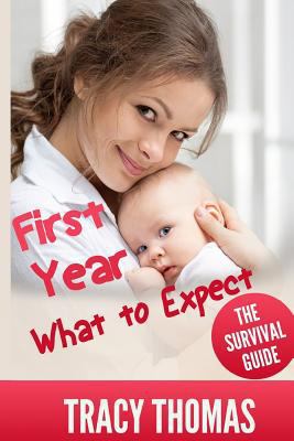 First Year What to Expect: A Parent's Guide for Surviving Your Baby's First Year 1535152893 Book Cover