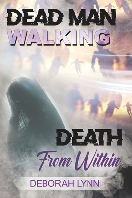 Dead Man Walking: Death from Within 0578579960 Book Cover