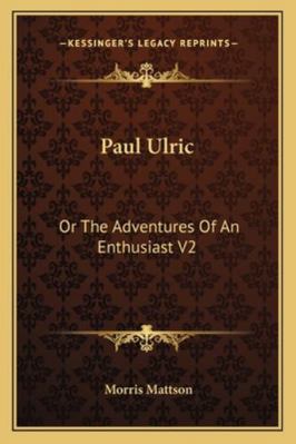 Paul Ulric: Or The Adventures Of An Enthusiast V2 1163267783 Book Cover