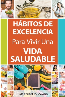 Hábitos de Excelencia Para Vivir Una Vida Salud... [Spanish] B0C54GHSG9 Book Cover