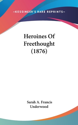 Heroines Of Freethought (1876) 1120377013 Book Cover