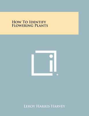 How to Identify Flowering Plants 1258460319 Book Cover