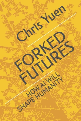Forked Futures: How AI Will Shape Humanity B0DS24MP6W Book Cover