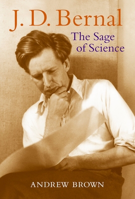 J. D. Bernal: The Sage of Science 0198515448 Book Cover