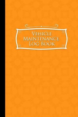 Vehicle Maintenance Log Book: Repairs And Maint... 1981762027 Book Cover