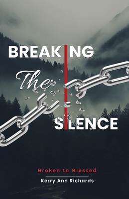 Breaking the Silence: Broken to Blessed 1958443654 Book Cover