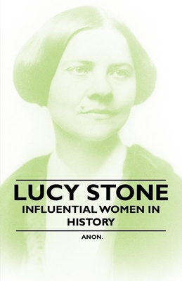 Lucy Stone - Influential Women in History 1446528987 Book Cover