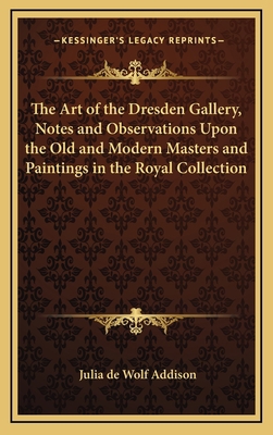 The Art of the Dresden Gallery, Notes and Obser... 1163342513 Book Cover