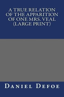 A True Relation of the Apparition of one Mrs. V... [Large Print] 149053878X Book Cover