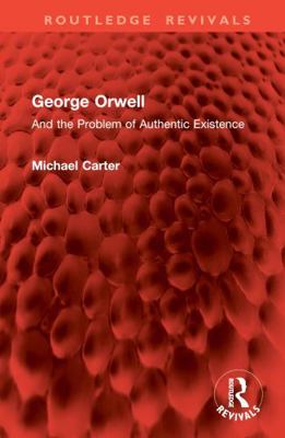 George Orwell: And the Problem of Authentic Exi... 1032900407 Book Cover