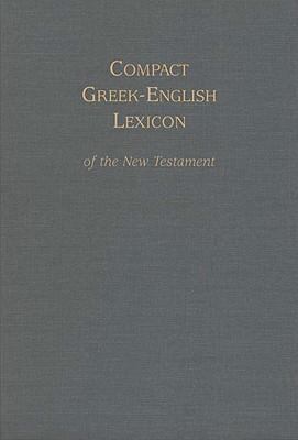 Compact Greek-English Lexicon of the New Testament 1598563254 Book Cover