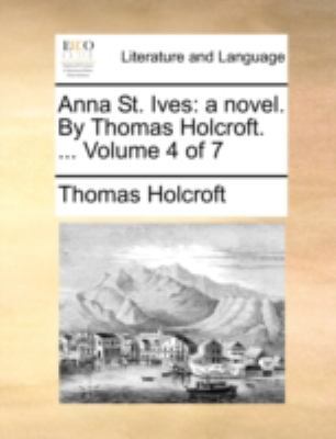 Anna St. Ives: A Novel. by Thomas Holcroft. ...... 1140741799 Book Cover