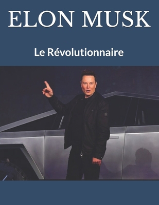 Paperback ELON MUSK: Le Révolutionnaire (Biographie) (French Edition) [French] Book