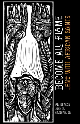 Become All Flame: Lent With African Saints 1953427219 Book Cover