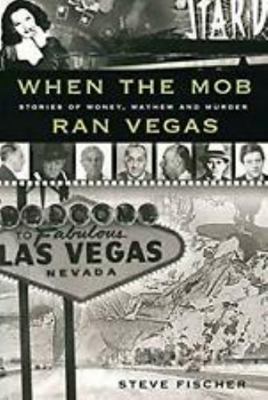 When The Mob Ran Vegas: Stories of Money, Mayhe... 1606710761 Book Cover