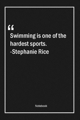 Paperback Swimming is one of the hardest sports. -Stephanie Rice: Lined Gift Notebook With Unique Touch | Journal | Lined Premium 120 Pages |sports Quotes| Book