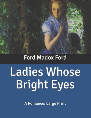 Ladies Whose Bright Eyes: A Romance: Large Print B086PVSFXR Book Cover