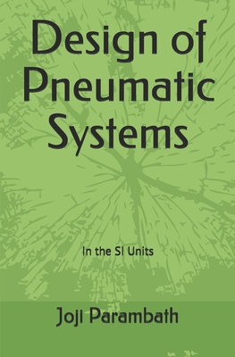 Design of Pneumatic Systems: In the SI Units B08BD9CVMD Book Cover