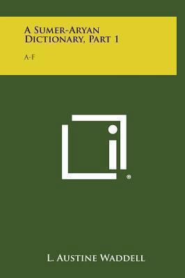 A Sumer-Aryan Dictionary, Part 1: A-F 1258831708 Book Cover