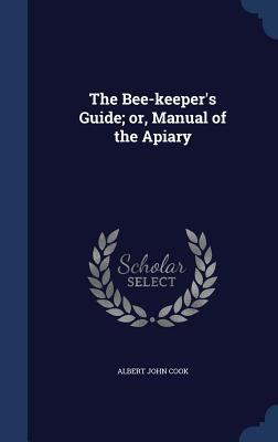 The Bee-keeper's Guide; or, Manual of the Apiary 1340214024 Book Cover