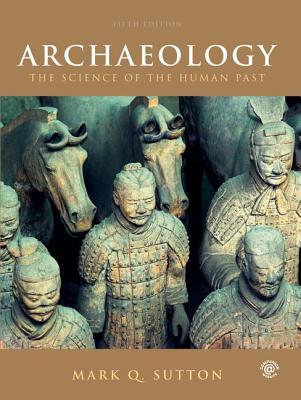 Archaeology: The Science of the Human Past 1138093475 Book Cover