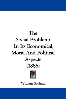 The Social Problem: In Its Economical, Moral an... 1104354888 Book Cover