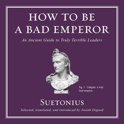 How to Be a Bad Emperor: An Ancient Guide to Tr... 1665177853 Book Cover