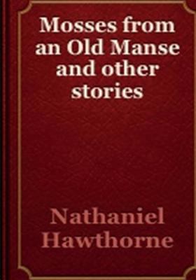 Mosses From An Old Manse And Other Stories 1502420783 Book Cover