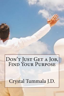 Don't Just Get a Job, Find Your Purpose 197804478X Book Cover