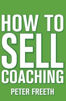 How to Sell Coaching: Get More Coaching Clients 190829356X Book Cover