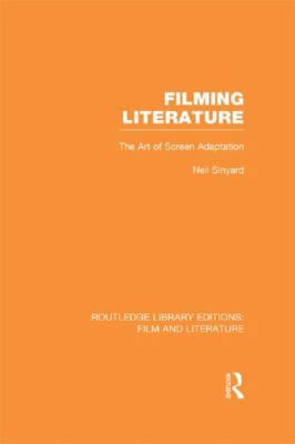 Filming Literature: The Art of Screen Adaptation 0415826772 Book Cover