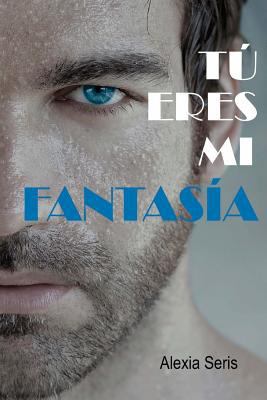 Tú eres mi fantasía [Spanish] 1539087743 Book Cover