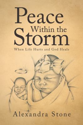 Peace Within the Storm: When Life Hurts and God... 151278527X Book Cover
