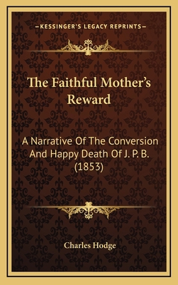 The Faithful Mother's Reward: A Narrative Of Th... 1167297903 Book Cover