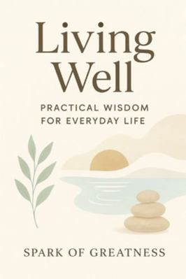 Living Well: Practical Wisdom for Everyday Life B0G4RCZ4RQ Book Cover