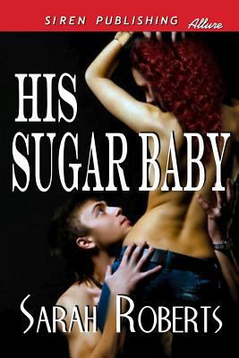 His Sugar Baby (Siren Publishing Allure) 1619263955 Book Cover