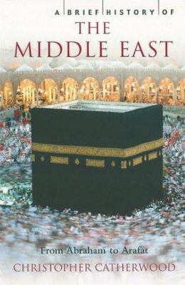 A Brief History of the Middle East: From Abraha... 0786717009 Book Cover