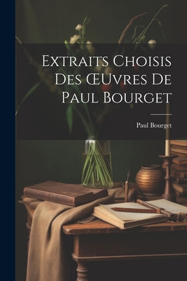 Extraits Choisis Des OEuvres De Paul Bourget [French] 1022537814 Book Cover