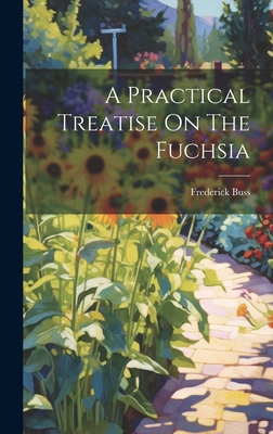 A Practical Treatise On The Fuchsia 1019641835 Book Cover